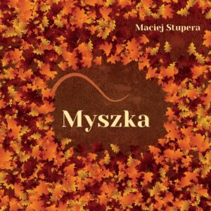 Myszka, Maciej Stupera