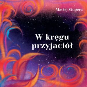 W kręgu przyjaciół, Maciej Stupera